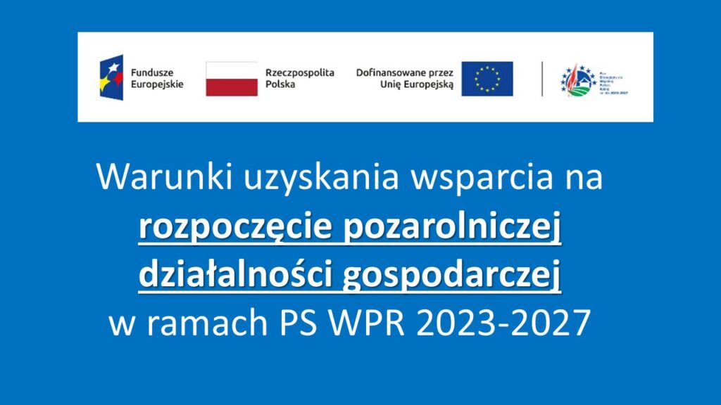 Warunki uzyskania wsparcia na rozpoczęcie pozarolniczej działalności w ramach PS WPR 2023-2027
